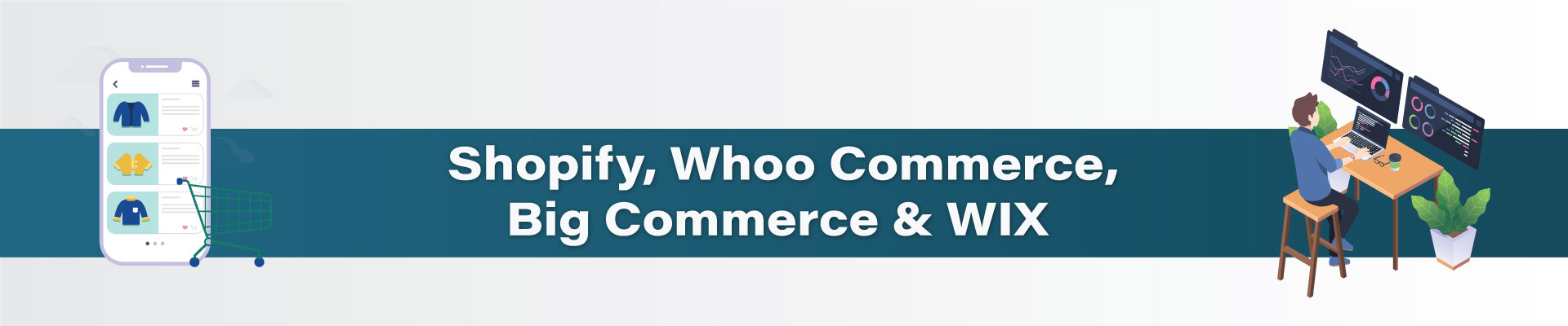 Shopify, Whoo Commerce, Big Commerce & WIX